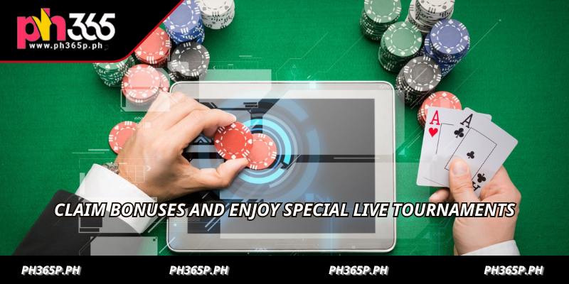 Claim bonuses and enjoy special live tournaments
