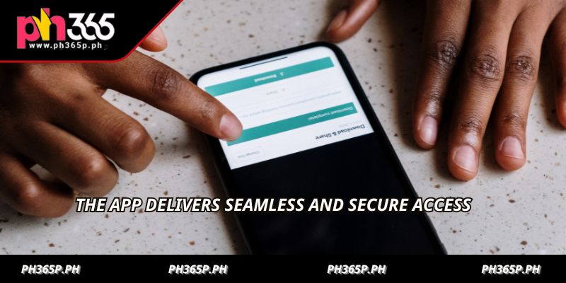 The app delivers seamless and secure access