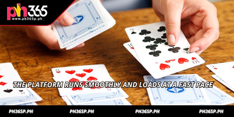 The platform runs smoothly and loads at a fast pace