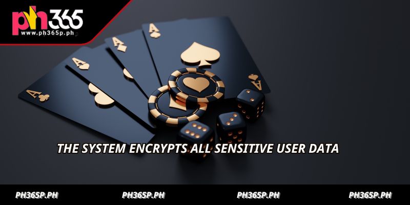 The system encrypts all sensitive user data