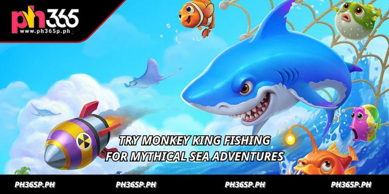 Try Monkey King Fishing for mythical sea adventures