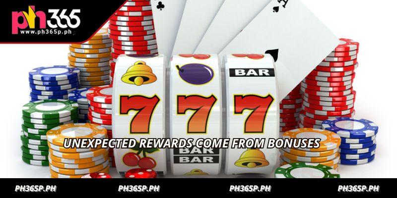 Unexpected rewards come from bonuses