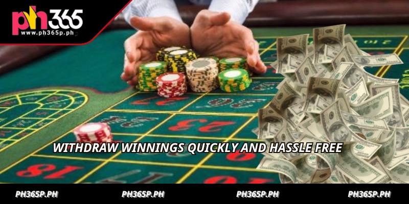 Withdraw winnings quickly and hassle free