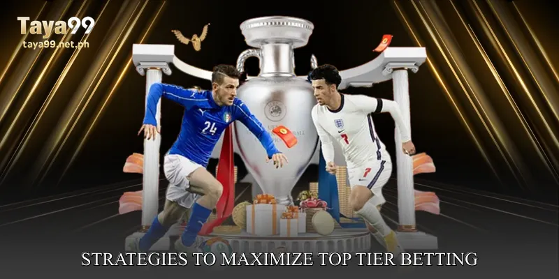 Strategies to Maximize Top Tier Betting