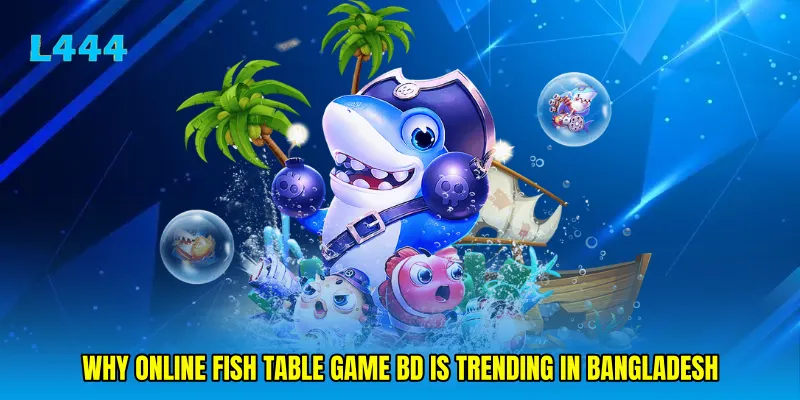 Why Online fish table game BD is trending in Bangladesh
