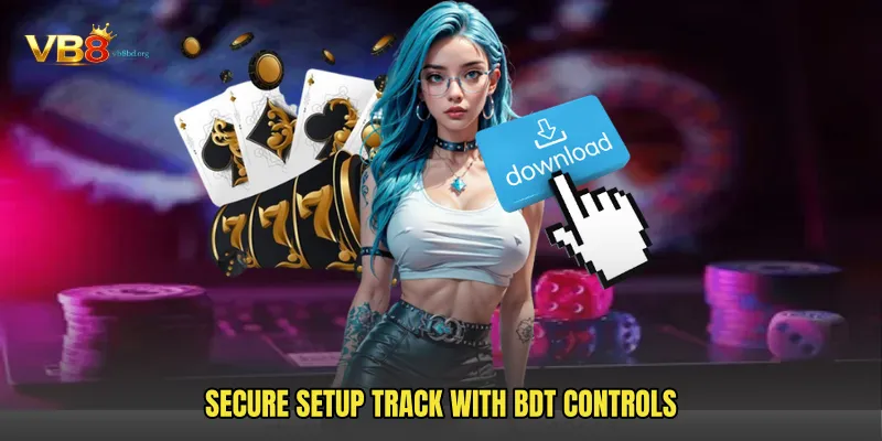 Secure Setup Track With BDT Controls