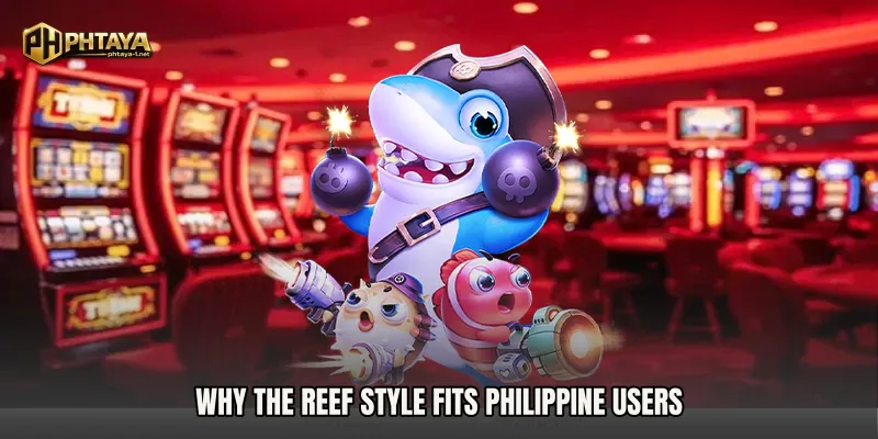Why the reef style fits Philippine users